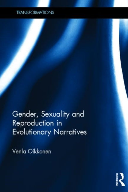 Book cover of: Gender, Sexuality and Reproduction in Evolutionary Narratives. By: Venla Oikkonen