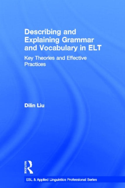 Book cover of: Describing and Explaining Grammar and Vocabulary in ELT. By: Dilin Liu