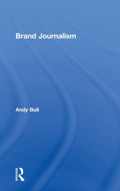 Book cover of: Brand Journalism. By: Andy Bull