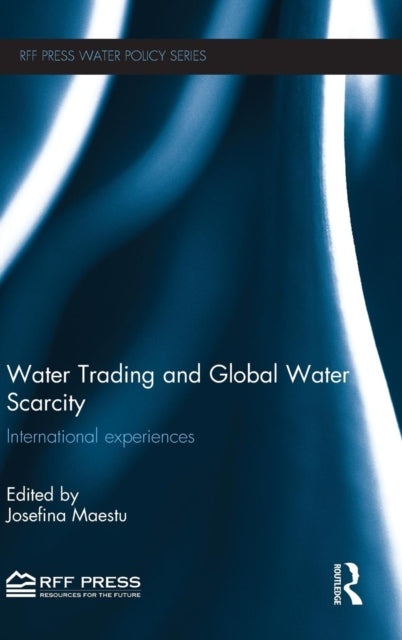 Book cover of: Water Trading and Global Water Scarcity. By: Josefina Maestu