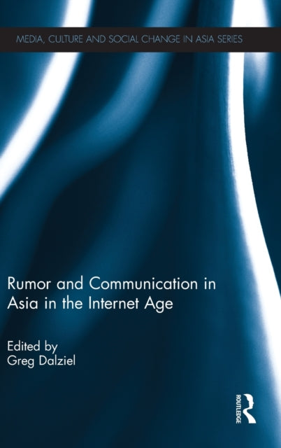 Book cover of: Rumor and Communication in Asia in the Internet Age. By: Greg Dalziel