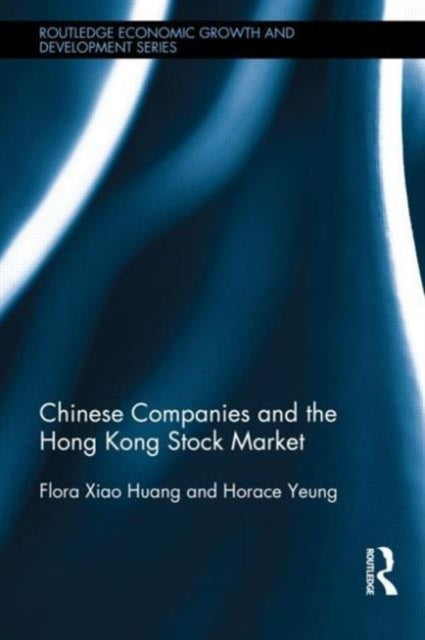 Book cover of: Chinese Companies and the Hong Kong Stock Market. By: Flora Xiao Huang