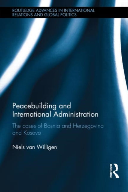 Book cover of: Peacebuilding and International Administration. By: Niels van Willigen