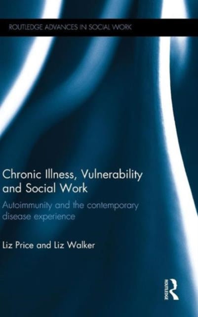 Book cover of: Chronic Illness, Vulnerability and Social Work. By: Liz Walker