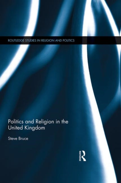 Book cover of: Politics and Religion in the United Kingdom. By: Steve Bruce