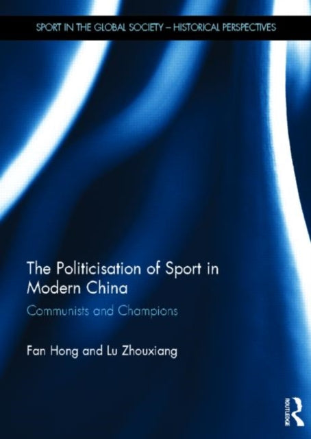 Book cover of: Politicisation of Sport in Modern China. By: Fan Hong