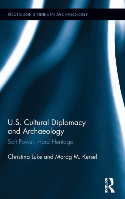 Book cover of: US Cultural Diplomacy and Archaeology. By: Christina Marie Luke