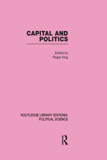 Book cover of: Capital and Politics Routledge Library Editions: Political Science Volume 44