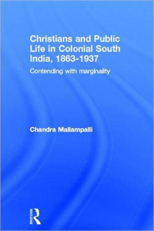 Christians and Public Life in Colonial South India, 1863-1937