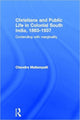 Book cover of: Christians and Public Life in Colonial South India, 1863-1937. By: Chandra Mallampalli