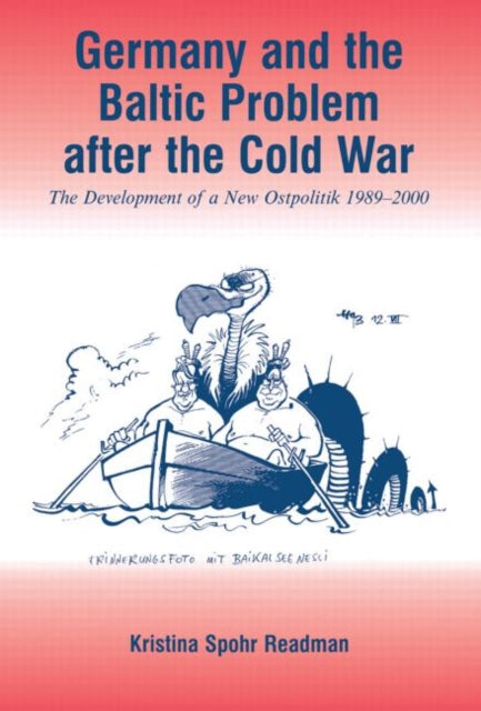 Book cover of: Germany and the Baltic Problem After the Cold War. By: Kristina Spohr Readman