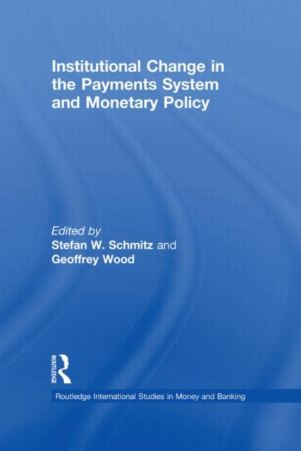 Book cover of: Institutional Change in the Payments System and Monetary Policy. By: Stefan W. Schmitz