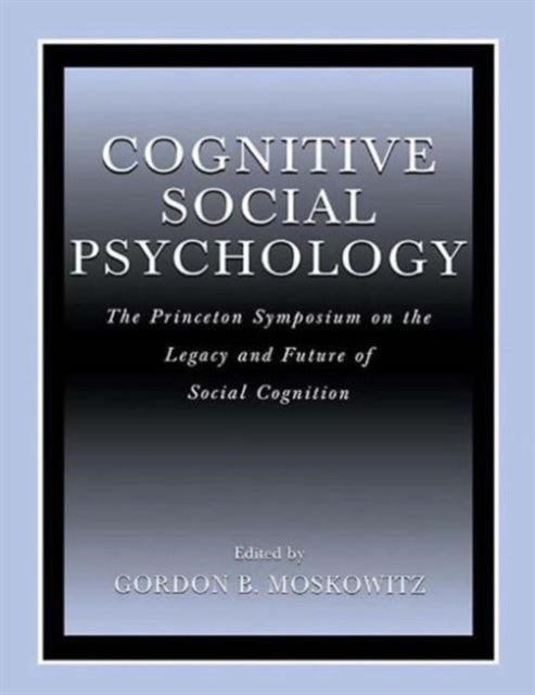 Book cover of: Cognitive Social Psychology. By: Gordon B. Moskowitz