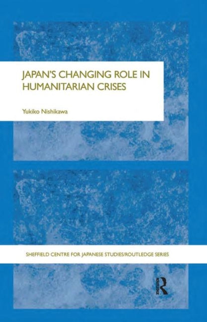 Book cover of: Japan's Changing Role in Humanitarian Crises. By: Yukiko Nishikawa