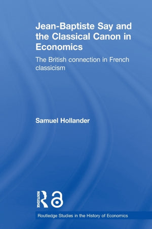 Jean-Baptiste Say and the Classical Canon in Economics