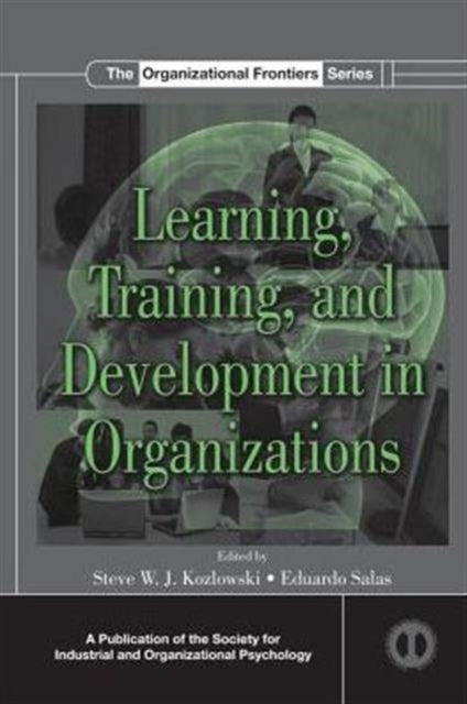 Book cover of: Learning, Training, and Development in Organizations. By: Steve W. J. Kozlowski