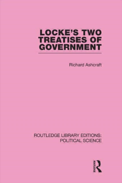 Book cover of: Locke's Two Treatises of Government (Routledge Library Editions: Political Science Volume 17). By: Richard Ashcraft