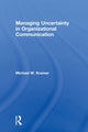 Book cover of: Managing Uncertainty in Organizational Communication. By: Michael W. Kramer