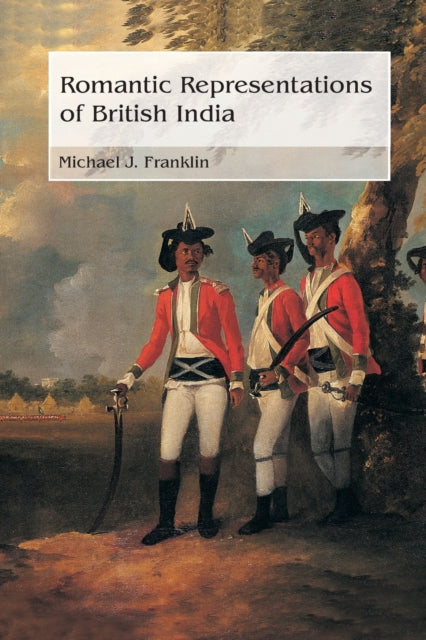 Book cover of: Romantic Representations of British India