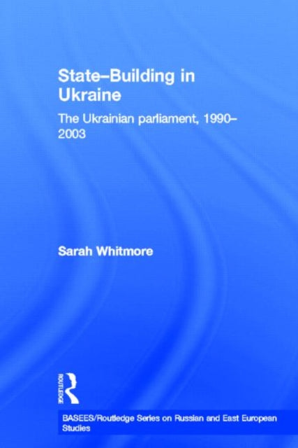Book cover of: State Building in Ukraine. By: Sarah Whitmore