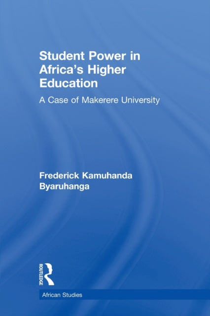 Book cover of: Student Power in Africa's Higher Education. By: Frederick Kamuhanda Byaruhanga