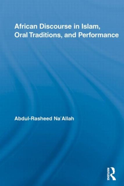 Book cover of: African Discourse in Islam, Oral Traditions, and Performance. By: Abdul-Rasheed Na'allah