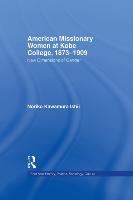 Book cover of: American Women Missionaries at Kobe College, 1873-1909. By: Noriko Kawamura Ishii