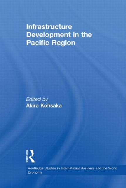 Book cover of: Infrastructure Development in the Pacific Region. By: Akira Kohsaka