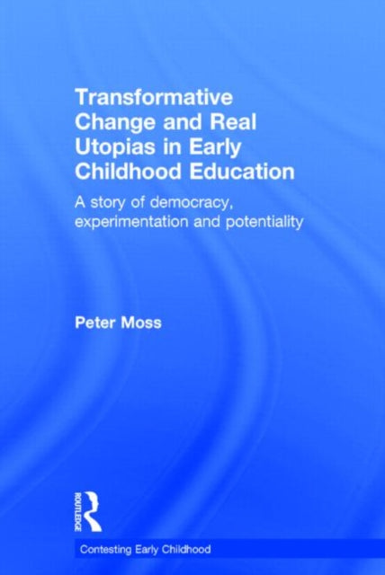 Book cover of: Transformative Change and Real Utopias in Early Childhood Education. By: Peter Moss