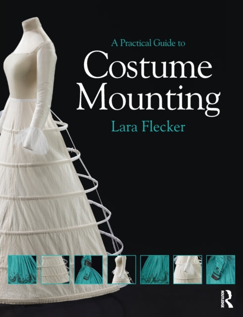 Book cover of: Practical Guide to Costume Mounting. By: Lara Flecker