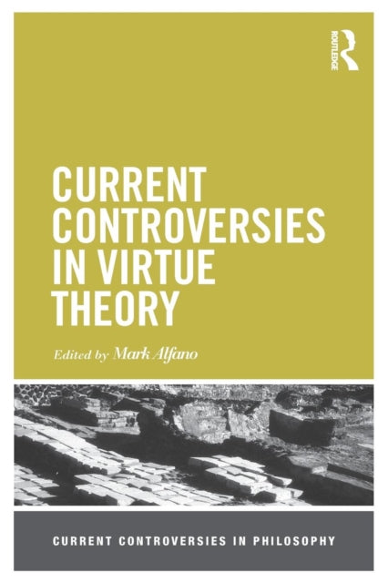 Current Controversies in Virtue Theory