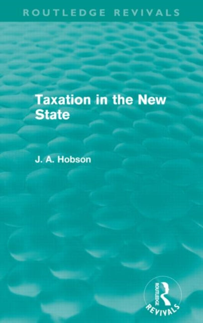 Book cover of: Taxation in the New State (Routledge Revivals). By: John Atkinson Hobson