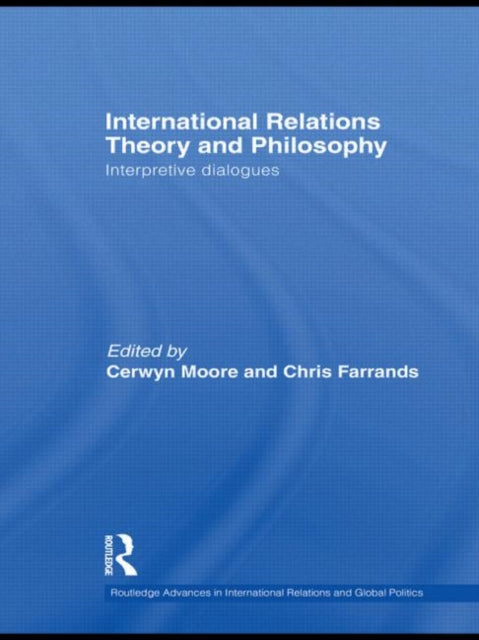 Book cover of: International Relations Theory and Philosophy. By: Cerwyn Moore