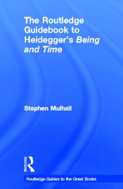 The Routledge Guidebook to Heidegger's Being and Time