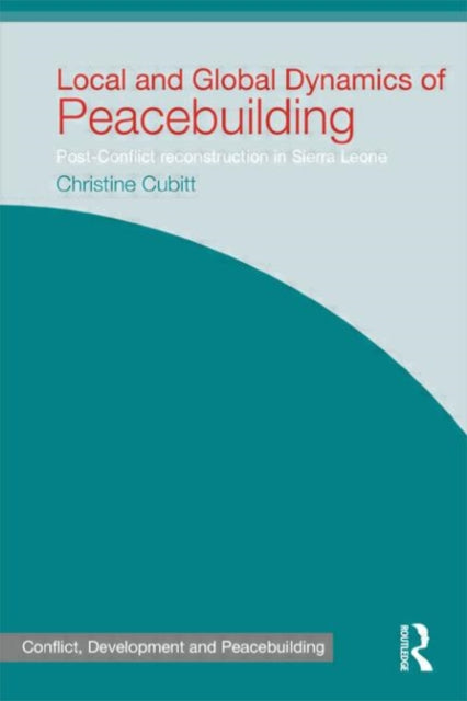 Book cover of: Local and Global Dynamics of Peacebuilding. By: Christine Cubitt