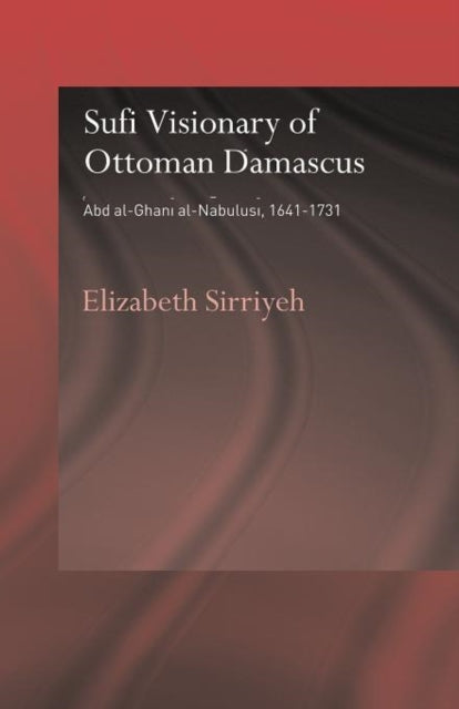 Book cover of: Sufi Visionary of Ottoman Damascus. By: Elizabeth Sirriyeh