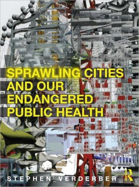 Book cover of: Sprawling Cities and Our Endangered Public Health. By: Stephen Verderber