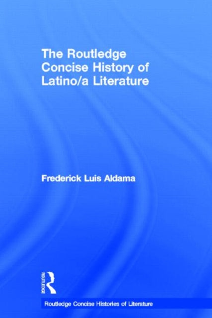 The Routledge Concise History of Latino/a Literature