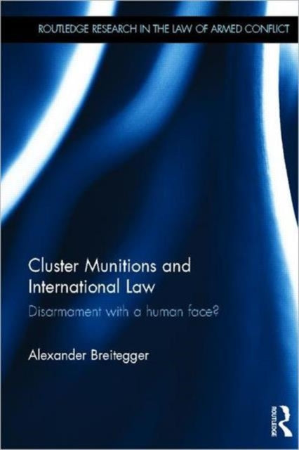Book cover of: Cluster Munitions and International Law. By: Alexander Breitegger