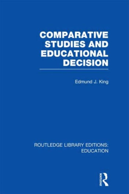 Book cover of: Comparative Studies and Educational Decision. By: Edmund J. King