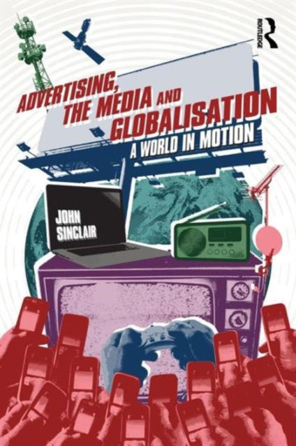 Book cover of: Advertising, the Media and Globalisation. By: Sinclair, John