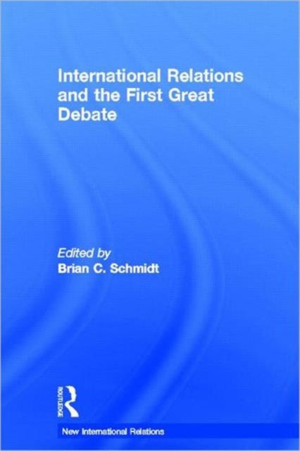 Book cover of: International Relations and the First Great Debate. By: Brian C. Schmidt