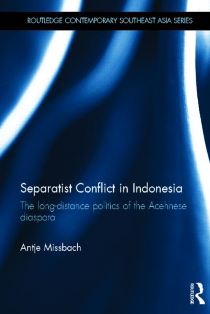 Book cover of: Separatist Conflict in Indonesia. By: Antje Missbach