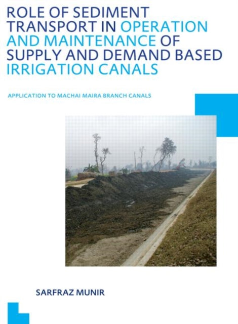 Book cover of: Role of Sediment Transport in Operation and Maintenance of Supply and Demand Based Irrigation Canals: Application to Machai Maira Branch Canals. By: Sarfraz Munir