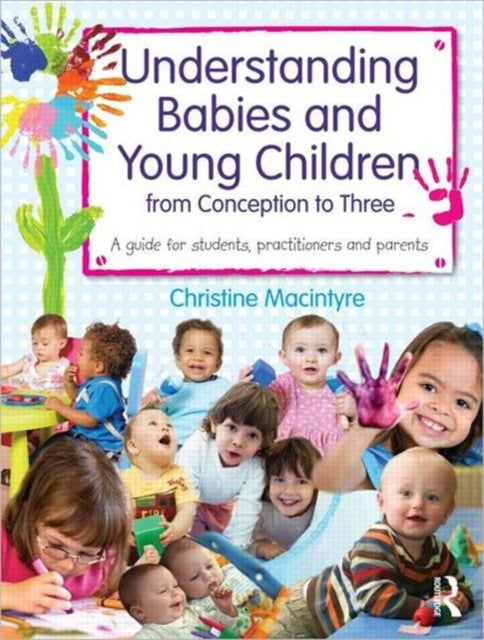 Book cover of: Understanding Babies and Young Children from Conception to Three. By: Christine Macintyre