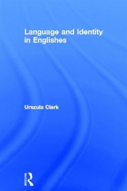 Book cover of: Language and Identity in Englishes. By: Urszula Clark