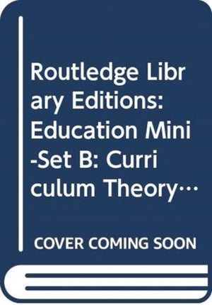 Routledge Library Editions: Education Mini-Set B: Curriculum Theory 15 vol set