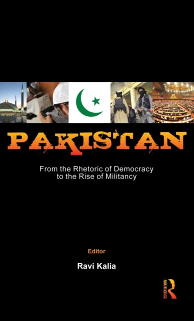 Book cover of: Pakistan: From the Rhetoric of Democracy to the Rise of Militancy. By: Ravi Kalia