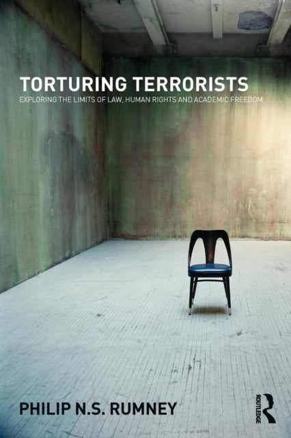 Book cover of: Torturing Terrorists. By: Philip N. S. Rumney
