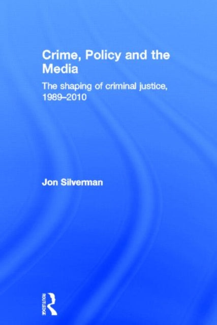 Book cover of: Crime, Policy and the Media. By: Jon Silverman